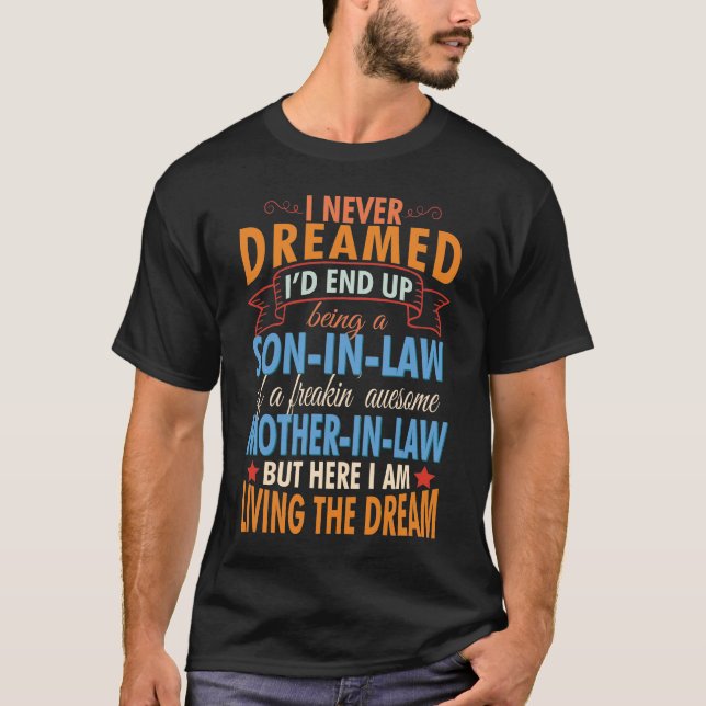 I Never Dreamed I'd End Up Being A Son In Law T-Shirt (Front)
