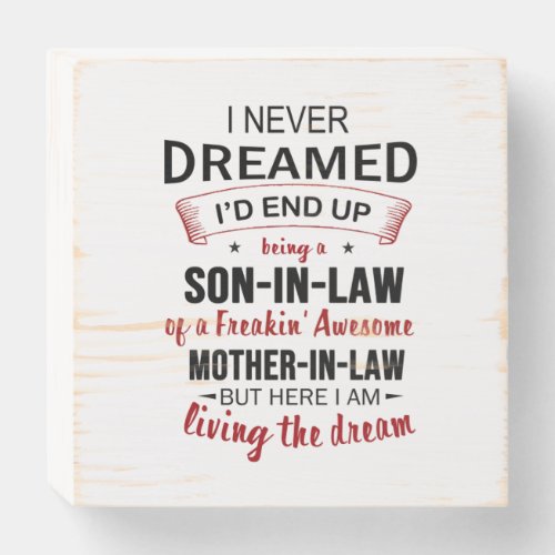 I Never Dreamed Id End Up Being A Son_In_Law Wooden Box Sign