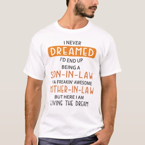 I Never Dreamed Id End Up Being Son_in_law T_Shirt