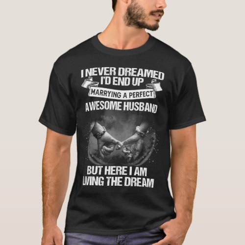 I never dreamed Id end up marry a perfect husband T_Shirt
