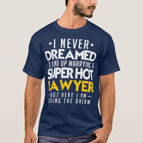 I Never Dreamed Id End Up Marrying a Super Hot T_Shirt