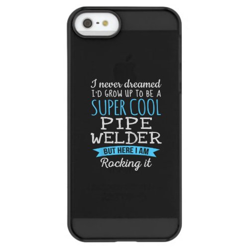 I Never Dreamed Id Grow Up Super Cool Pipe Welder Permafrost iPhone SE55s Case