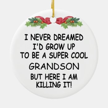 I Never Dreamed I'd Grow Up To Be A Cool Grandson Ceramic Ornament by Tee_4ever at Zazzle