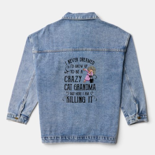 I Never Dreamed Id Grow Up To Be A Crazy Cat Gran Denim Jacket