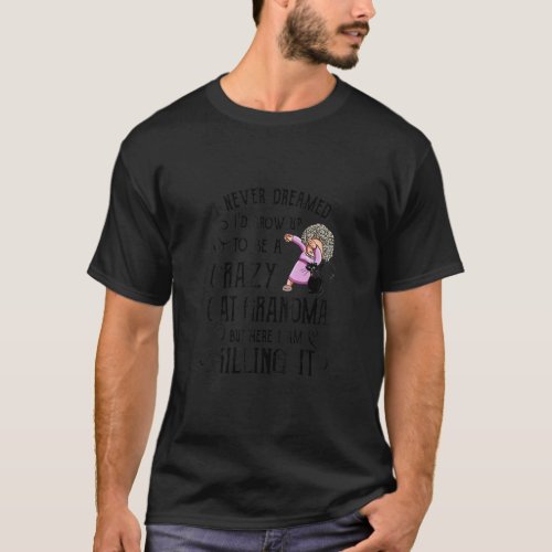 I Never Dreamed Id Grow Up To Be A Crazy Cat Gran T_Shirt