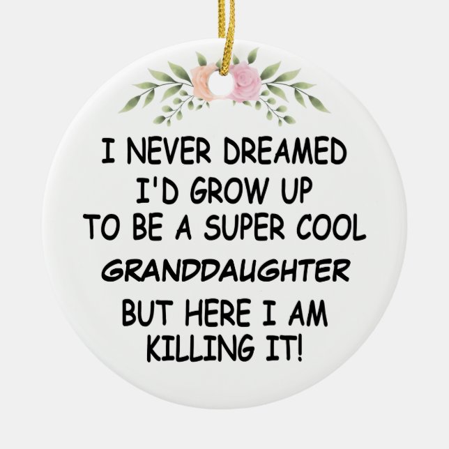 I Never Dreamed I'd Grow Up To Be A Granddaughter Ceramic Ornament (Front)