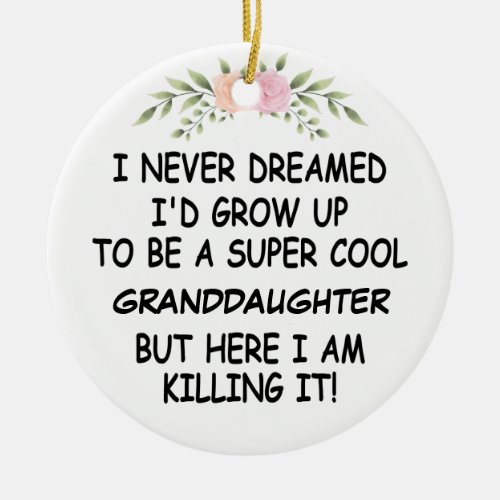 I Never Dreamed Id Grow Up To Be A Granddaughter Ceramic Ornament