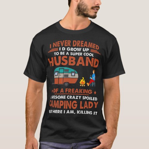 i never dreamed id grow up to be a husband camping T_Shirt
