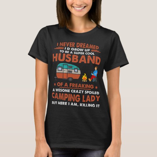 i never dreamed id grow up to be a husband camping T_Shirt