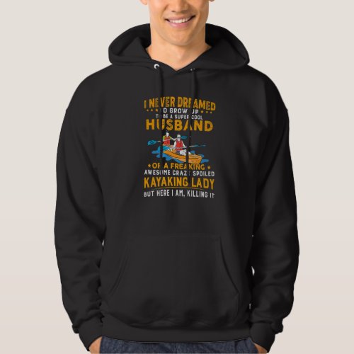 I Never Dreamed Id Grow Up To Be A Husband Kayaki Hoodie