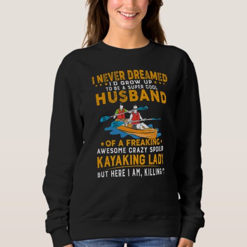 I Never Dreamed Id Grow Up To Be A Husband Kayaki Sweatshirt