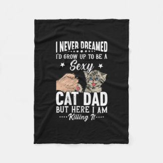I Never Dreamed I'd Grow Up To Be A Sexy Cat Dad  Fleece Blanket