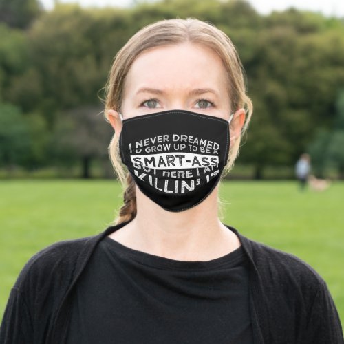 I Never Dreamed Id Grow Up To Be A Smart_Ass Adult Cloth Face Mask