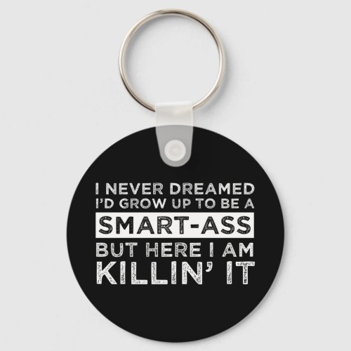 I Never Dreamed Id Grow Up To Be A Smart_Ass Keychain