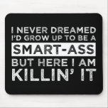 I Never Dreamed I'd Grow Up To Be A Smart-Ass Mouse Pad<br><div class="desc">I Never Dreamed I’d Grow Up To Be A Smart-Ass, But Here I Am Killin’ It. This funny sarcastic quote accessory is a great gag gift for anyone who happens to be a smartass with a love of sarcasm. Are you a little smart assy? Do have a sassy attitude and...</div>
