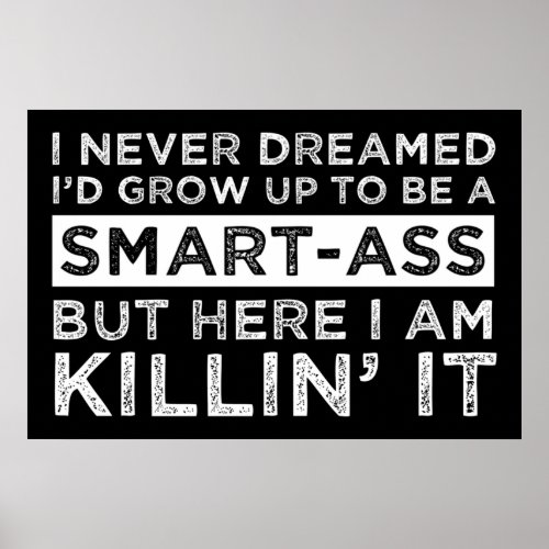 I Never Dreamed Id Grow Up To Be A Smart_Ass Poster