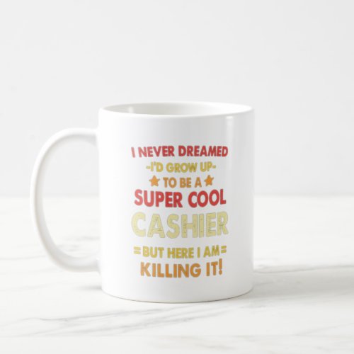 I never dreamed Id grow up to be a super cool cas Coffee Mug