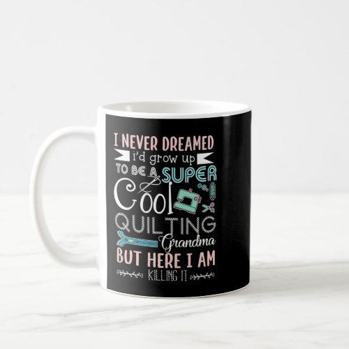I Never Dreamed Id Grow Up To Be A Super Cool Qui Coffee Mug