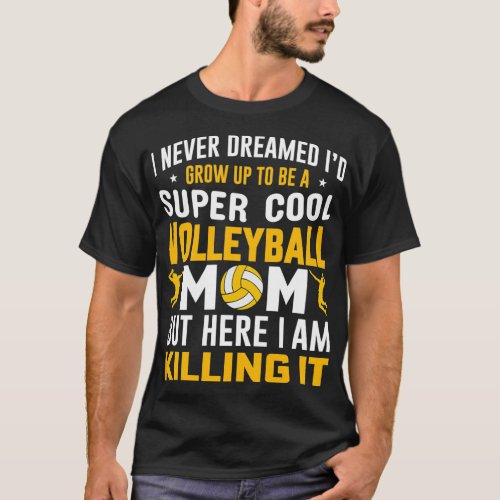 I Never Dreamed Id Grow Up to Be a Super Cool Voll T_Shirt