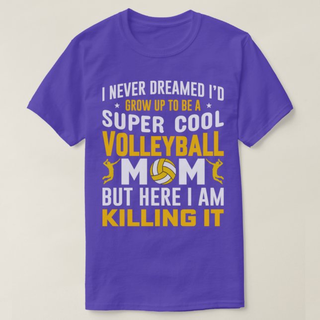 I Never Dreamed Id Grow Up to Be a Super Cool Voll T-Shirt (Design Front)
