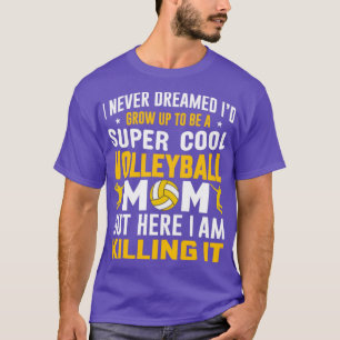 I Never Dreamed Id Grow Up to Be a Super Cool Voll T-Shirt