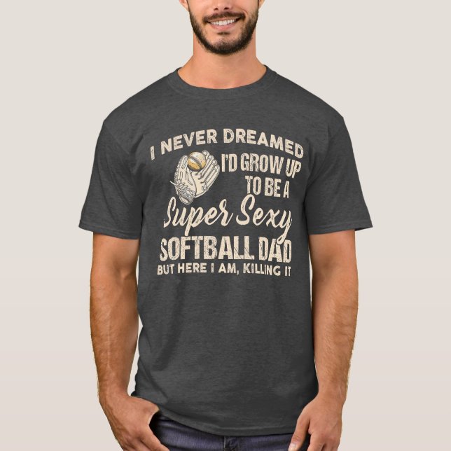 I Never Dreamed Id Grow Up to Be A Super Sey Softb T-Shirt (Front)