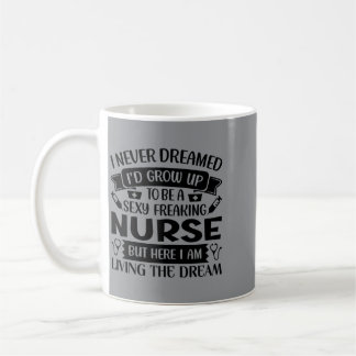 I Never Dreamed Id Grow Up To Be A Y In Nurse Coffee Mug