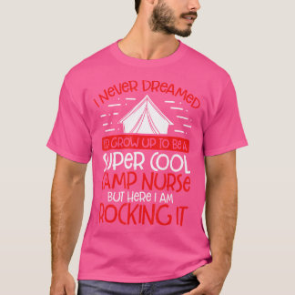 I Never Dreamed I'D Grow Up To Be - Camping Retrea T-Shirt