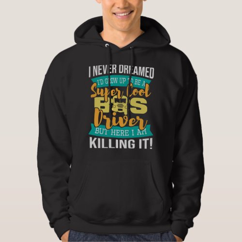 I Never Dreamed Id Grow Up To Be School Bus Driver Hoodie