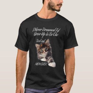 I Never Dreamed I'd Grow Up To Be The Best Cat Mom T-Shirt