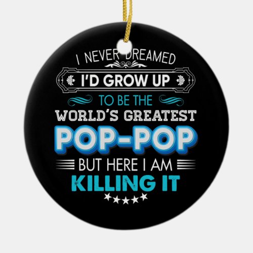 I Never Dreamed Id Grow Up To Be The World Ceramic Ornament