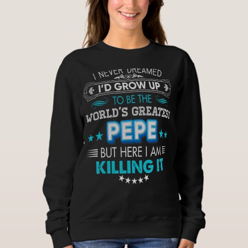 I Never Dreamed Id Grow Up To Be The World Greate Sweatshirt