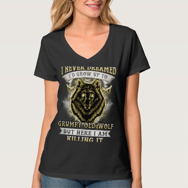 I NEVER DREAMED I'D GROW UP TO GRUMPY OLD WOLF T-Shirt (Front)