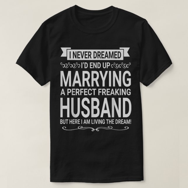 I Never Dreamed Marrying A Perfect Freaking Husban T-Shirt (Design Front)