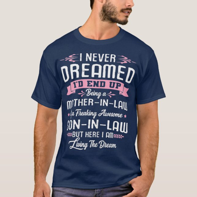 I Never Dreamed Mother In Law  Son In Law Funny T-Shirt (Front)