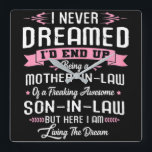 I Never Dreamed Mother In Law Son In Law Square Wall Clock<br><div class="desc">I Never Dreamed Mother In Law Son In Law</div>