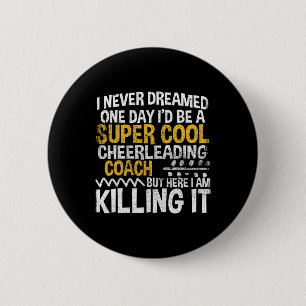 I Never Dreamed One Day I'd Be Cool Cheerleading C Button