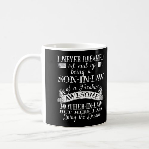 I Never Dreamed Son In Law Of Freaking Awesome Mot Coffee Mug