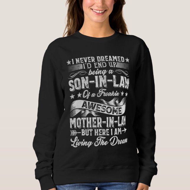 I Never Dreamed Son In Law Of  Mother In Law Sweatshirt (Front)
