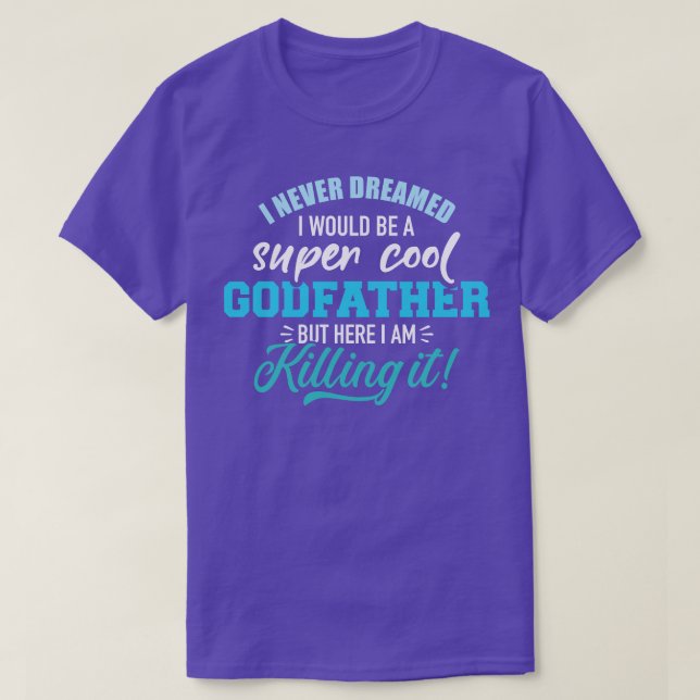 I never dreamed super cool godfather T-Shirt (Design Front)