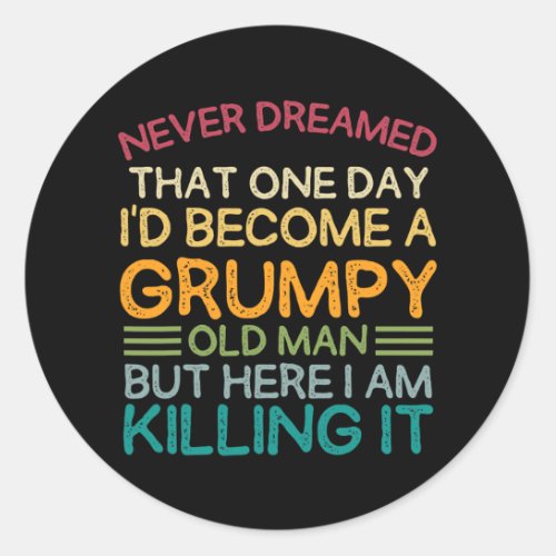 I Never Dreamed That Id Become A Grumpy Old Man Classic Round Sticker