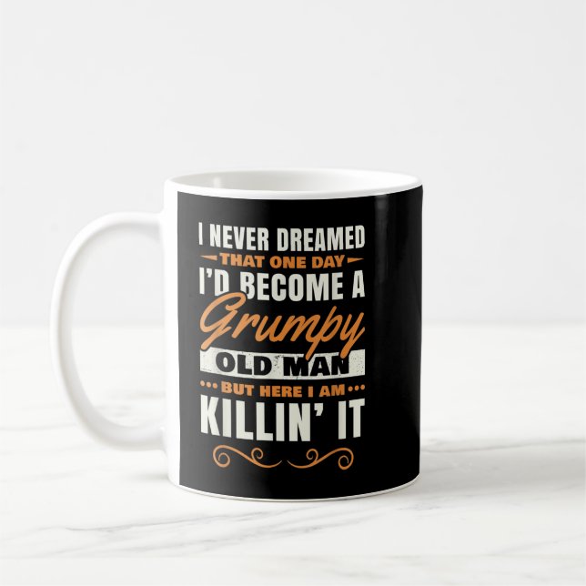 I Never Dreamed That I'd Become A Grumpy Old Man G Coffee Mug (Left)