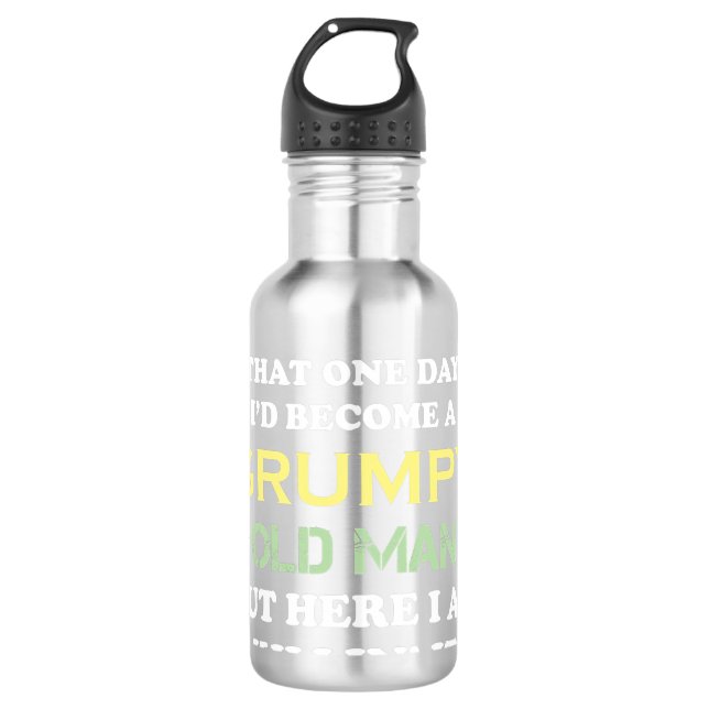 I Never Dreamed That I'd Become A Grumpy Old Man Stainless Steel Water Bottle (Front)