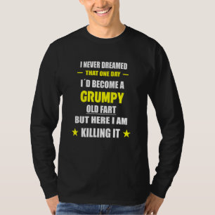 I Never Dreamed That One Day Grumpy Old Fart T-Shirt