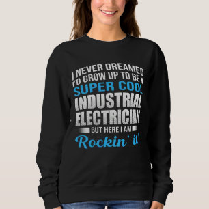 I Never Dreamed That Someday Electrical Engineer E Sweatshirt