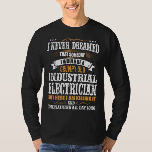 I Never Dreamed That Someday Electrical Engineer E T-Shirt