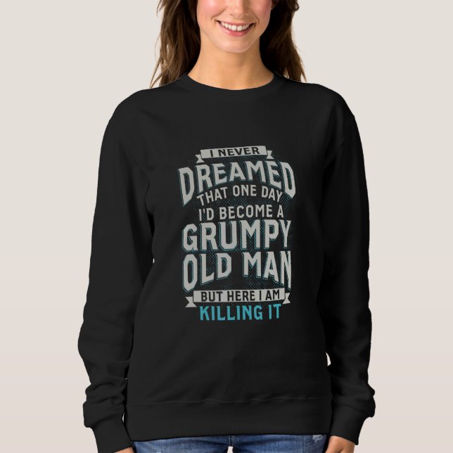 I Never Dreamed To Be A Spoiled Wife Of Grumpy Old Sweatshirt (Front)