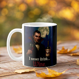 “I Never Drink… Wine” Vampire Horror Humor Coffee Mug