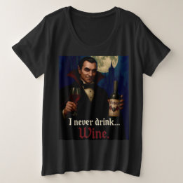 “I Never Drink… Wine” Vampire Horror Humor Plus Size T-Shirt