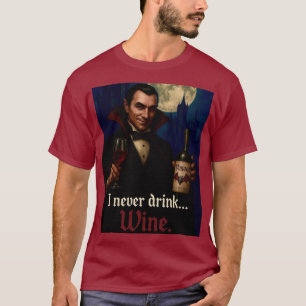 “I Never Drink… Wine” Vampire Horror Humor T-Shirt